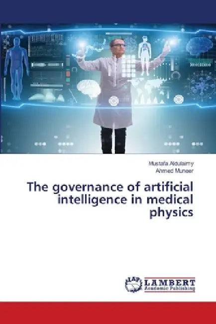 The governance of artificial intelligence in medical physics by Mustafa Aldulaimy, Ahmed Muneer