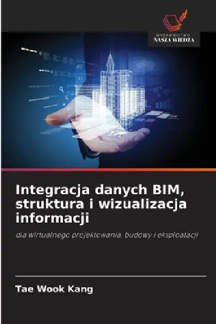 Integracja danych BIM, struktura i wizualizacja informacji by Tae Wook Kang