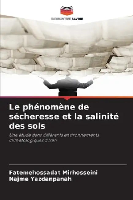 Le phénomène de sécheresse et la salinité des sols by Fatemehossadat Mirhosseini, Najme Yazdanpanah