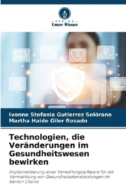 Technologien, die Veränderungen im Gesundheitswesen bewirken by Ivonne Stefania Gutierrez Solórano, Martha Haide Giler Rosado