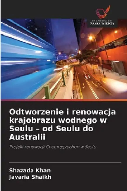 Odtworzenie i renowacja krajobrazu wodnego w Seulu - od Seulu do Australii by Shazada Khan, Javaria Shaikh