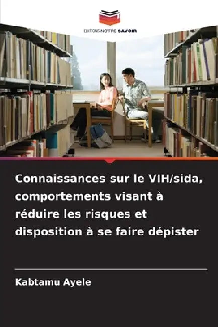 Connaissances sur le VIH/sida, comportements visant à réduire les risques et disposition à se faire dépister by Kabtamu Ayele