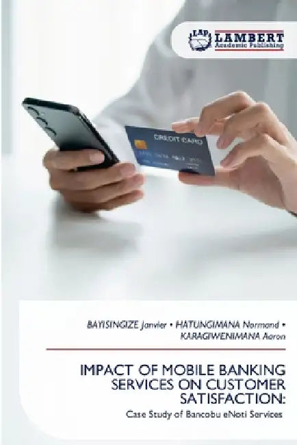 Impact of Mobile Banking Services on Customer Satisfaction by Bayisingize Janvier, Hatungimana Normand, Karagiwenimana Aaron