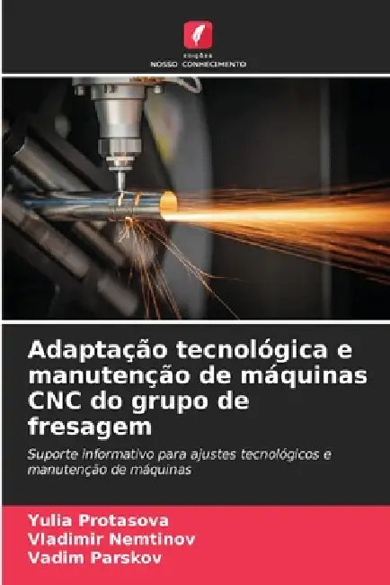 Adaptação tecnológica e manutenção de máquinas CNC do grupo de fresagem by Yulia Protasova, Vladimir Nemtinov, Vadim Parskov