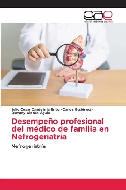 Desempeño profesional del médico de familia en Nefrogeriatría by Julio Cesar Candelaria Brito, Carlos Gutierrez, Osmany Alonso Ayala