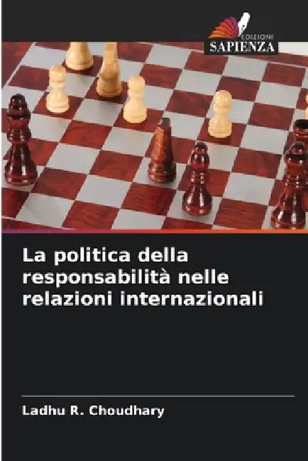La politica della responsabilità nelle relazioni internazionali by Ladhu R. Choudhary