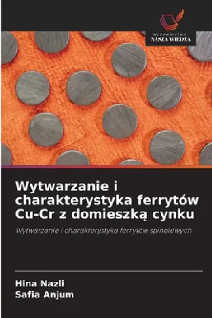 Wytwarzanie i charakterystyka ferrytów Cu-Cr z domieszką cynku by Hina Nazli, Safia Anjum