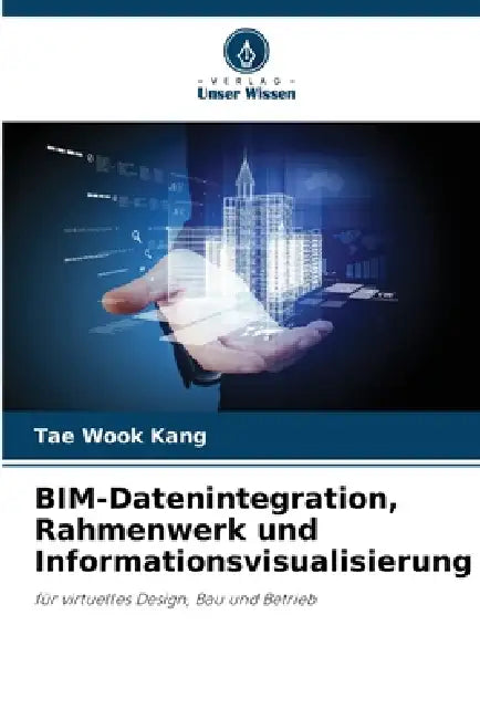 BIM-Datenintegration, Rahmenwerk und Informationsvisualisierung by Tae Wook Kang