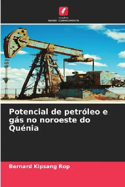 Potencial de petróleo e gás no noroeste do Quénia by Bernard Kipsang Rop