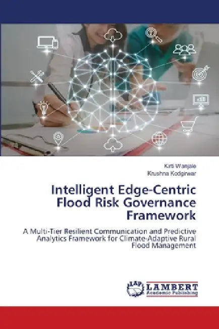 Intelligent Edge-Centric Flood Risk Governance Framework by Kirti Wanjale, Krushna Kodgirwar