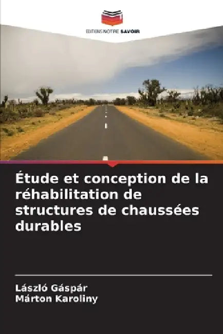 Étude et conception de la réhabilitation de structures de chaussées durables by László Gáspár, Márton Karoliny