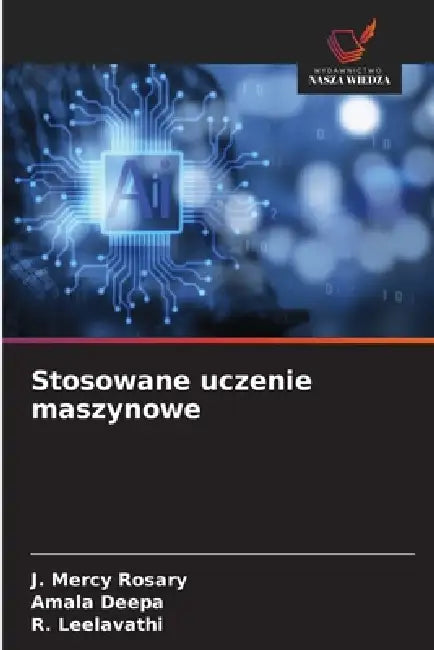 Stosowane uczenie maszynowe by J. Mercy Rosary, Amala Deepa, R. Leelavathi