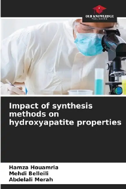 Impact of synthesis methods on hydroxyapatite properties by Hamza Houamria, Mehdi Belleili, Abdelali Merah