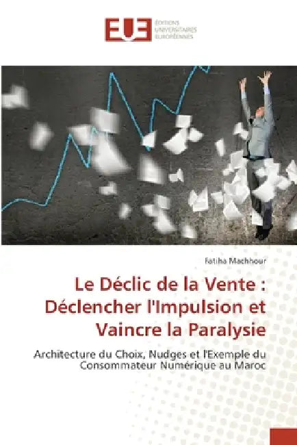 Le Déclic de la Vente: Déclencher l'Impulsion et Vaincre la Paralysie by Fatiha Machhour