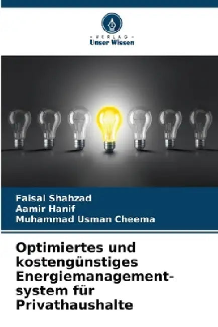 Optimiertes und kostengünstiges Energiemanagement-system für Privathaushalte by Faisal Shahzad, Aamir Hanif, Muhammad Usman Cheema