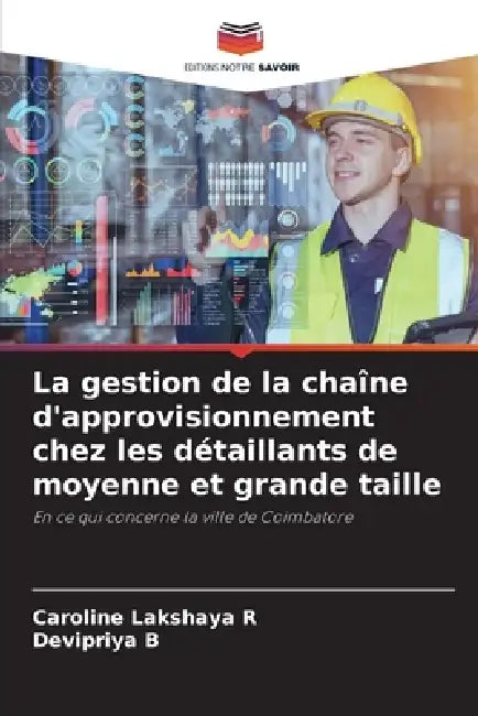 La gestion de la chaîne d'approvisionnement chez les détaillants de moyenne et grande taille by Caroline Lakshaya R, Devipriya B