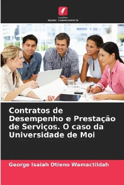 Contratos de Desempenho e Prestação de Serviços. O caso da Universidade de Moi by George Isaiah Otieno Wamactildah