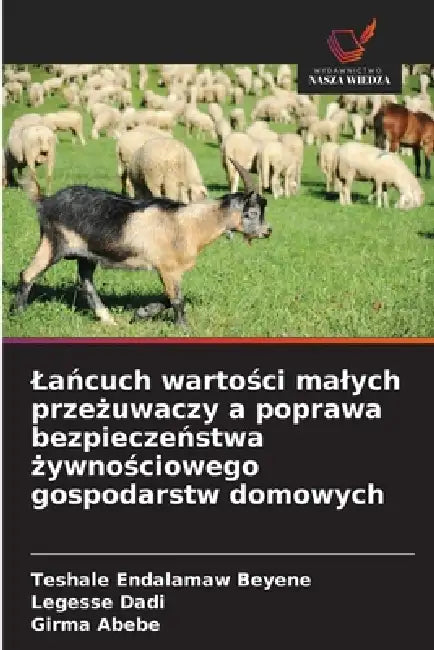 Lańcuch wartości malych przeżuwaczy a poprawa bezpieczeństwa żywnościowego gospodarstw domowych by Teshale Endalamaw Beyene, Legesse Dadi, Girma Abebe