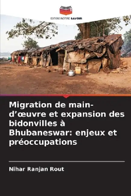 Migration de main-d'oeuvre et expansion des bidonvilles à Bhubaneswar: enjeux et préoccupations by Nihar Ranjan Rout