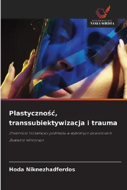 Plastycznośc, transsubiektywizacja i trauma by Hoda Niknezhadferdos