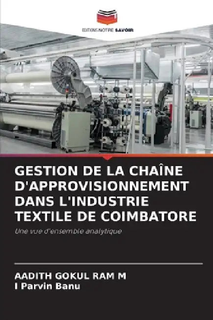 Gestion de la Chaîne d'Approvisionnement Dans l'Industrie Textile de Coimbatore by Aadith Gokul Ram M, I. Parvin Banu