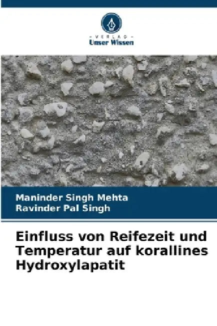 Einfluss von Reifezeit und Temperatur auf korallines Hydroxylapatit by Maninder Singh Mehta, Ravinder Pal Singh