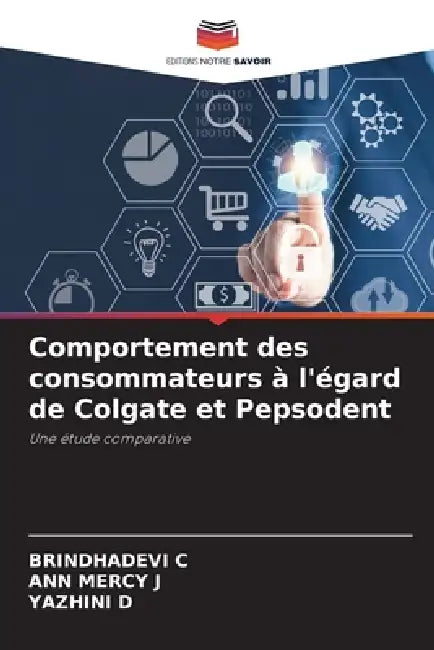 Comportement des consommateurs à l'égard de Colgate et Pepsodent by Brindhadevi C, Ann Mercy J, Yazhini D