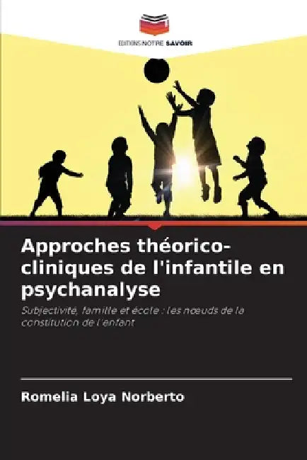 Approches théorico-cliniques de l'infantile en psychanalyse by Romelia Loya Norberto