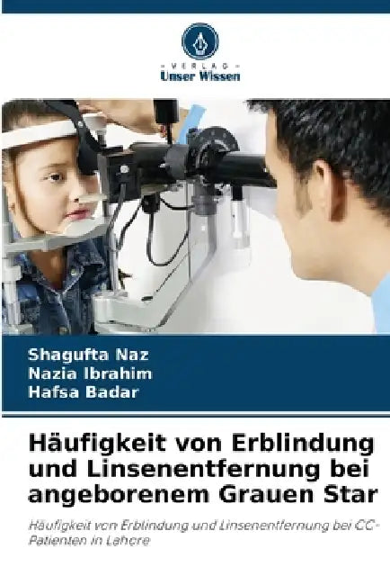 Häufigkeit von Erblindung und Linsenentfernung bei angeborenem Grauen Star by Shagufta Naz, Nazia Ibrahim, Hafsa Badar