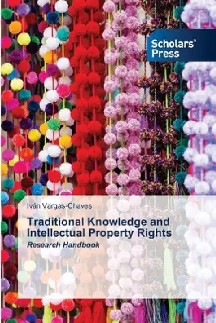 Traditional Knowledge and Intellectual Property Rights by Iván Vargas-Chaves