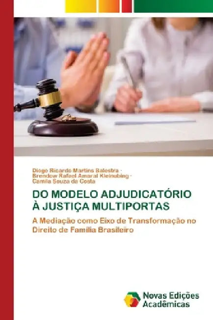 Do Modelo Adjudicatório À Justiça Multiportas by Diogo Ricardo Martins Balestra, Brendow Rafael Amaral Kleinubing, Camila Souza Da Costa