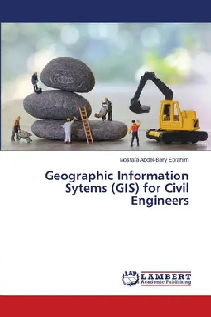 Geographic Information Sytems (GIS) for Civil Engineers by Mostafa Abdel-Bary Ebrahim