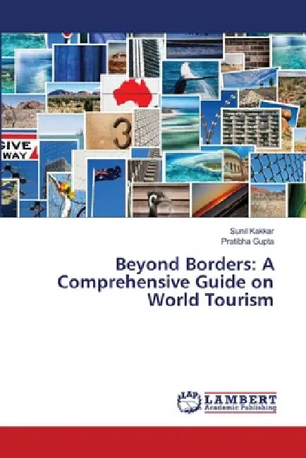 Beyond Borders: A Comprehensive Guide on World Tourism by Sunil Kakkar, Pratibha Gupta