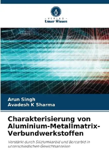 Charakterisierung von Aluminium-Metallmatrix-Verbundwerkstoffen by Arun Singh, Avadesh K. Sharma