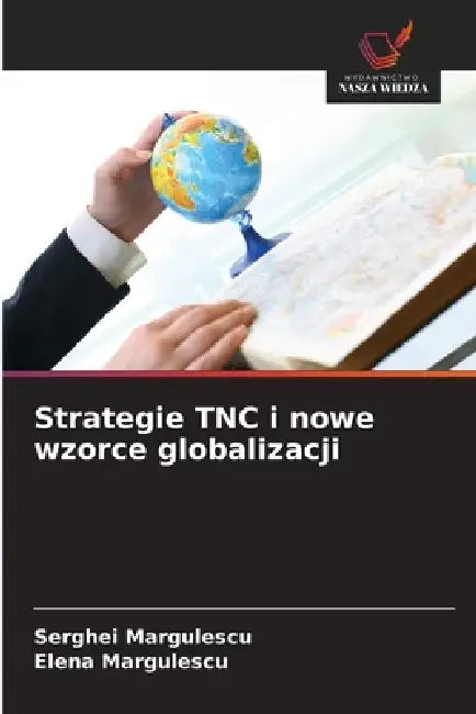 Strategie TNC i nowe wzorce globalizacji by Serghei Margulescu, Elena Margulescu
