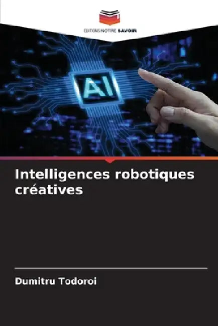 Intelligences robotiques créatives by Dumitru Todoroi