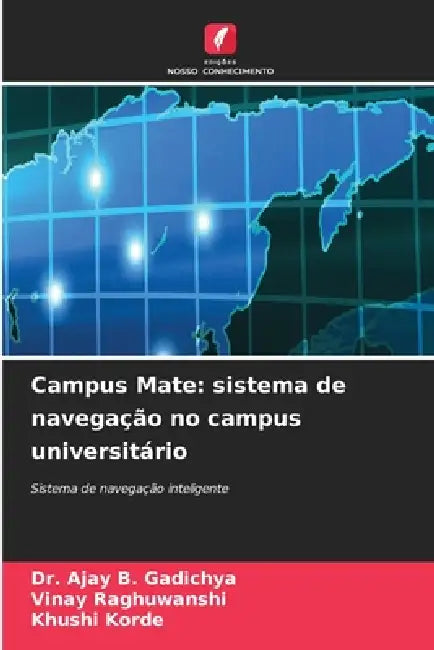 Campus Mate: sistema de navegação no campus universitário by Ajay B. Gadichya, Vinay Raghuwanshi, Khushi Korde