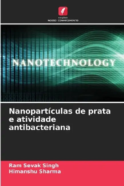 Nanopartículas de prata e atividade antibacteriana by Ram Sevak Singh, Himanshu Sharma