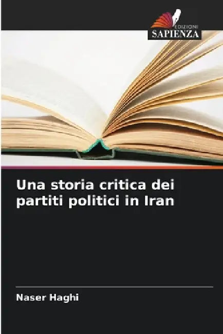 Una storia critica dei partiti politici in Iran by Naser Haghi