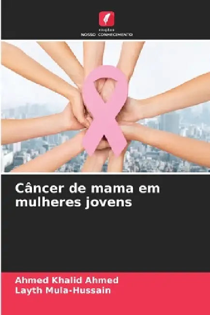 Câncer de mama em mulheres jovens by Ahmed Khalid Ahmed, Layth Mula-Hussain