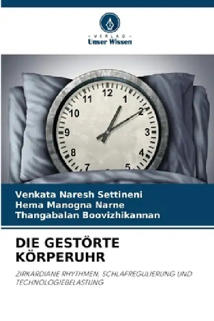 Die Gestörte Körperuhr by Venkata Naresh Settineni, Hema Manogna Narne, Thangabalan Boovizhikannan