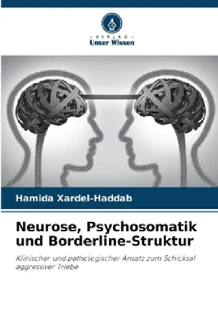 Neurose, Psychosomatik und Borderline-Struktur by Hamida Xardel-Haddab