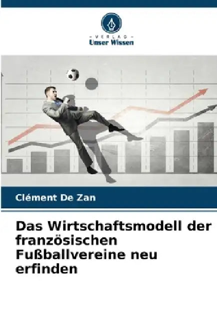 Das Wirtschaftsmodell der französischen Fußballvereine neu erfinden by Clément de Zan