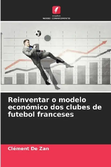 Reinventar o modelo económico dos clubes de futebol franceses by Clément de Zan