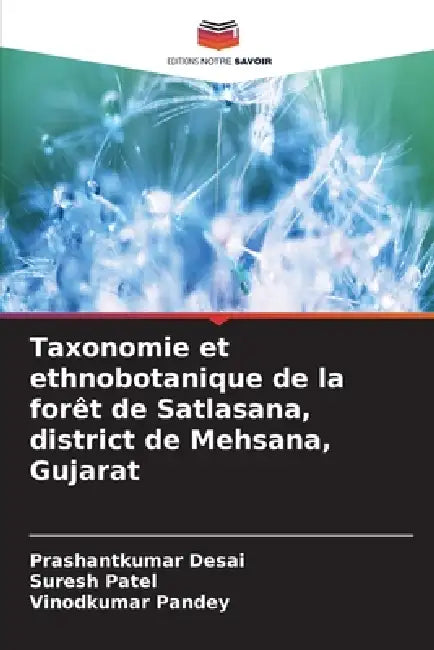 Taxonomie et ethnobotanique de la forêt de Satlasana, district de Mehsana, Gujarat by Prashantkumar Desai, Suresh Patel, Vinodkumar Pandey