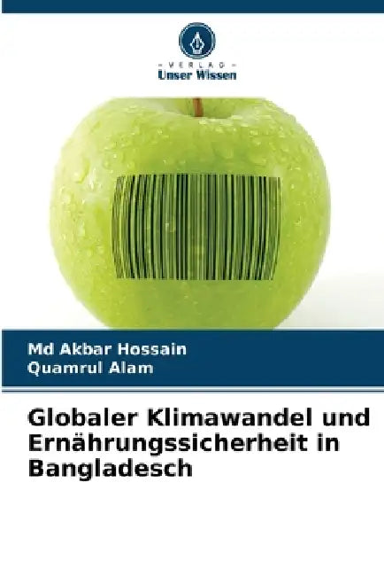 Globaler Klimawandel und Ernährungssicherheit in Bangladesch by Akbar Hossain, Quamrul Alam