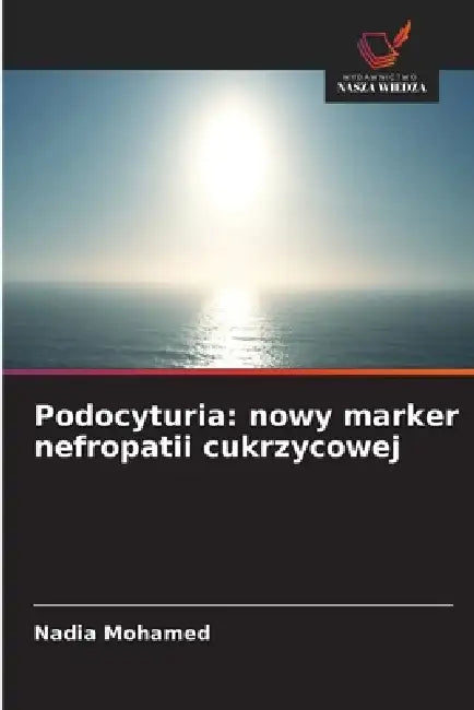 Podocyturia: nowy marker nefropatii cukrzycowej by Nadia Mohamed