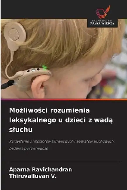 Możliwości rozumienia leksykalnego u dzieci z wadą sluchu by Aparna Ravichandran, Thiruvalluvan V