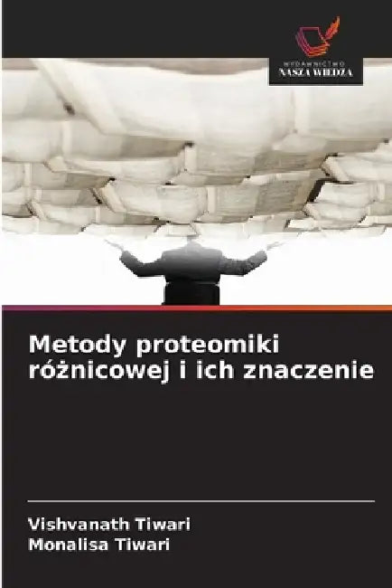 Metody proteomiki różnicowej i ich znaczenie by Vishvanath Tiwari, Monalisa Tiwari