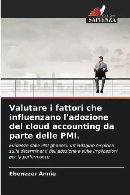 Valutare i fattori che influenzano l'adozione del cloud accounting da parte delle PMI. by Ebenezer Annie